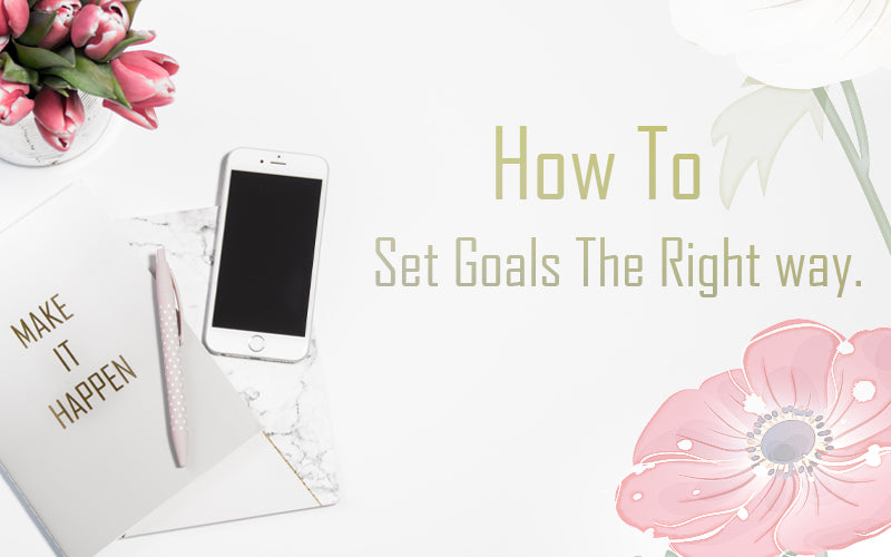 How to Set Goals the Right Way